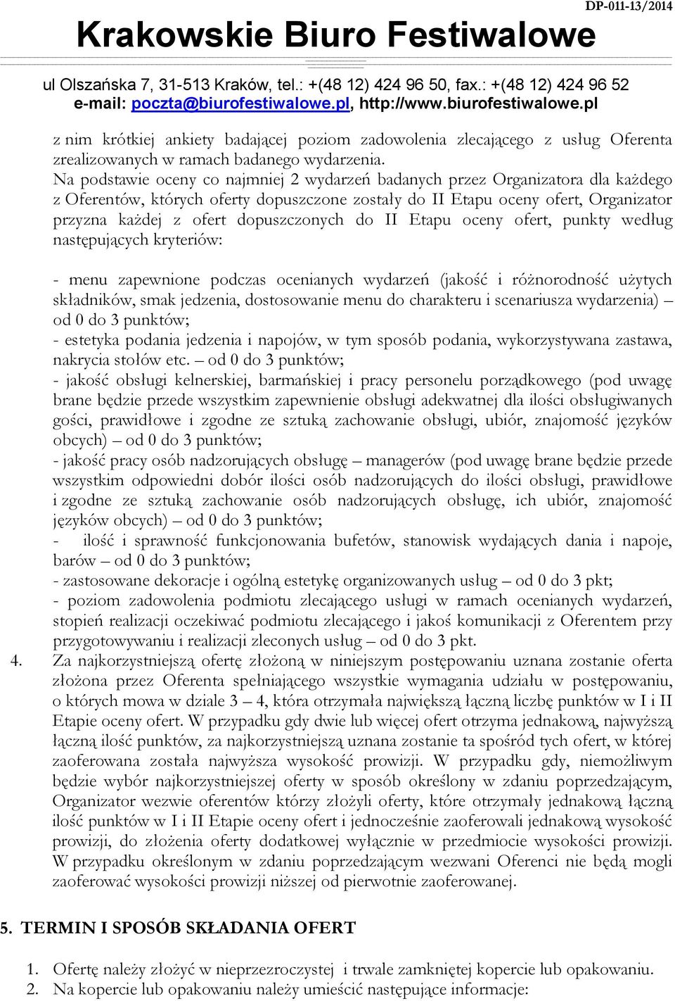 dopuszczonych do II Etapu oceny ofert, punkty według następujących kryteriów: - menu zapewnione podczas ocenianych wydarzeń (jakość i różnorodność użytych składników, smak jedzenia, dostosowanie menu