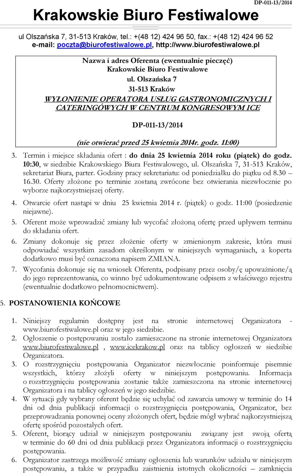 Termin i miejsce składania ofert : do dnia 25 kwietnia 2014 roku (piątek) do godz. 10:30, w siedzibie Krakowskiego Biura Festiwalowego, ul. Olszańska 7, 31-513 Kraków, sekretariat Biura, parter.