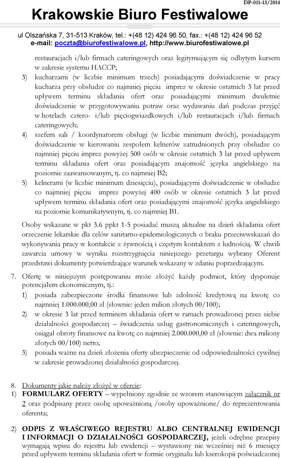 podczas przyjęć w hotelach cztero- i/lub pięciogwiazdkowych i/lub restauracjach i/lub firmach cateringowych; 4) szefem sali / koordynatorem obsługi (w liczbie minimum dwóch), posiadającym