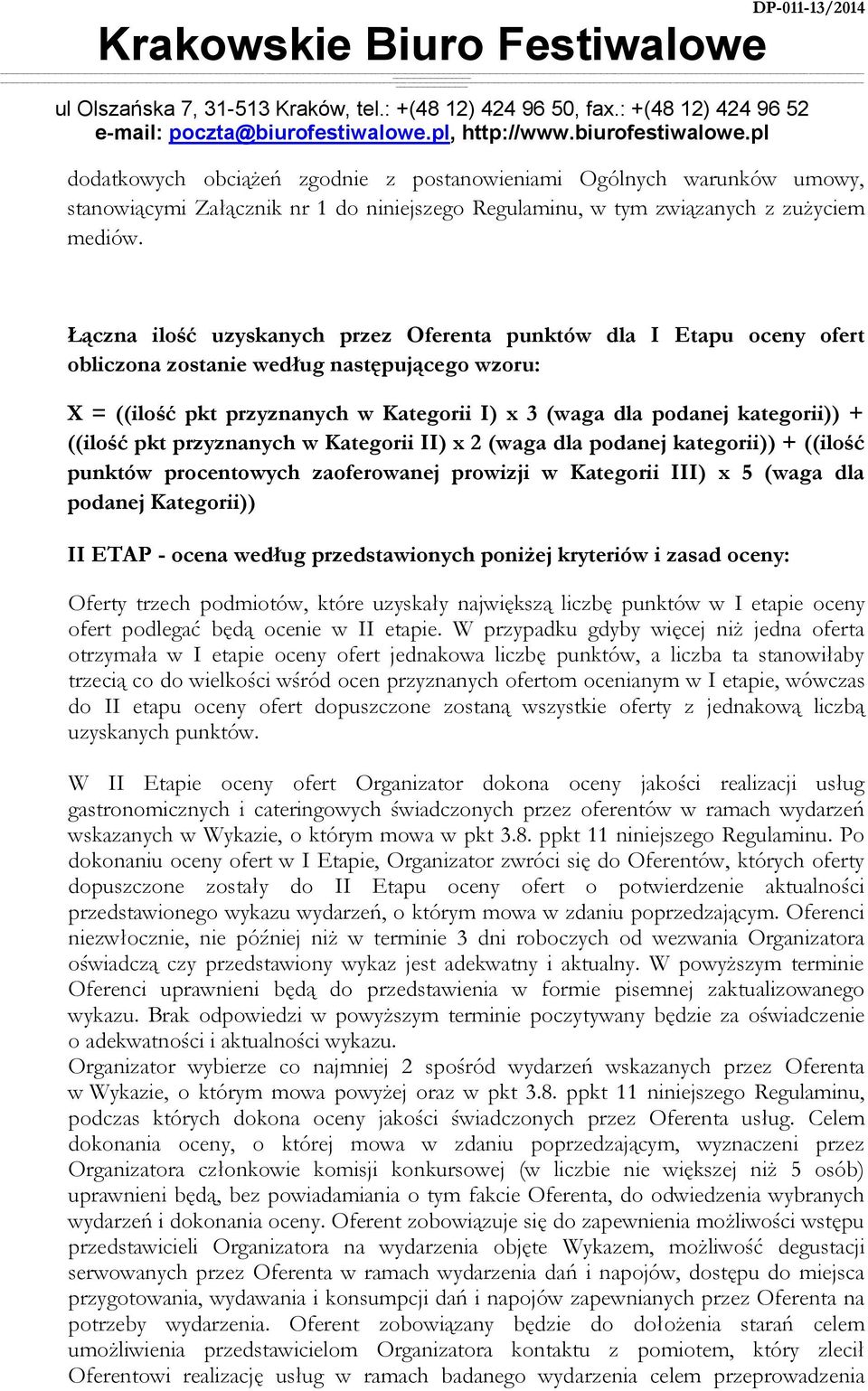 ((ilość pkt przyznanych w Kategorii II) x 2 (waga dla podanej kategorii)) + ((ilość punktów procentowych zaoferowanej prowizji w Kategorii III) x 5 (waga dla podanej Kategorii)) II ETAP - ocena