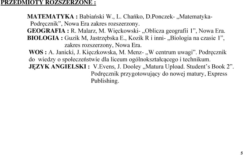 , Kozik R i inni- Biologia na czasie 1, zakres rozszerzony,. WOS : A. Janicki, J. Kięczkowska, M. Menz- W centrum uwagi.