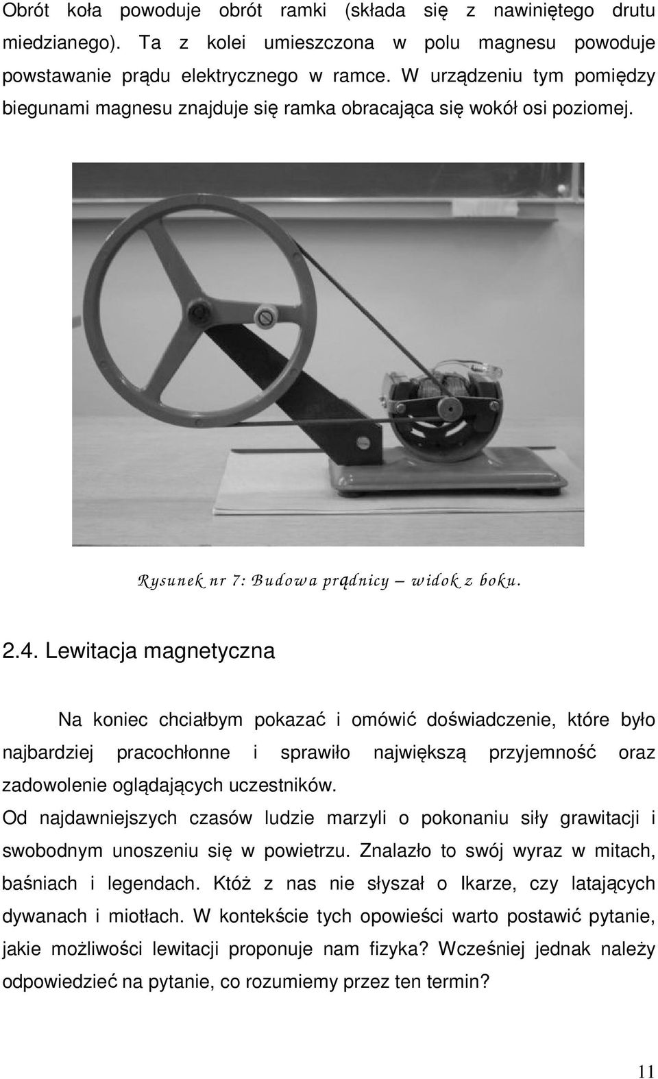 Lewitacja magnetyczna Na koniec chciałbym pokazać i omówić doświadczenie, które było najbardziej pracochłonne i sprawiło największą przyjemność oraz zadowolenie oglądających uczestników.