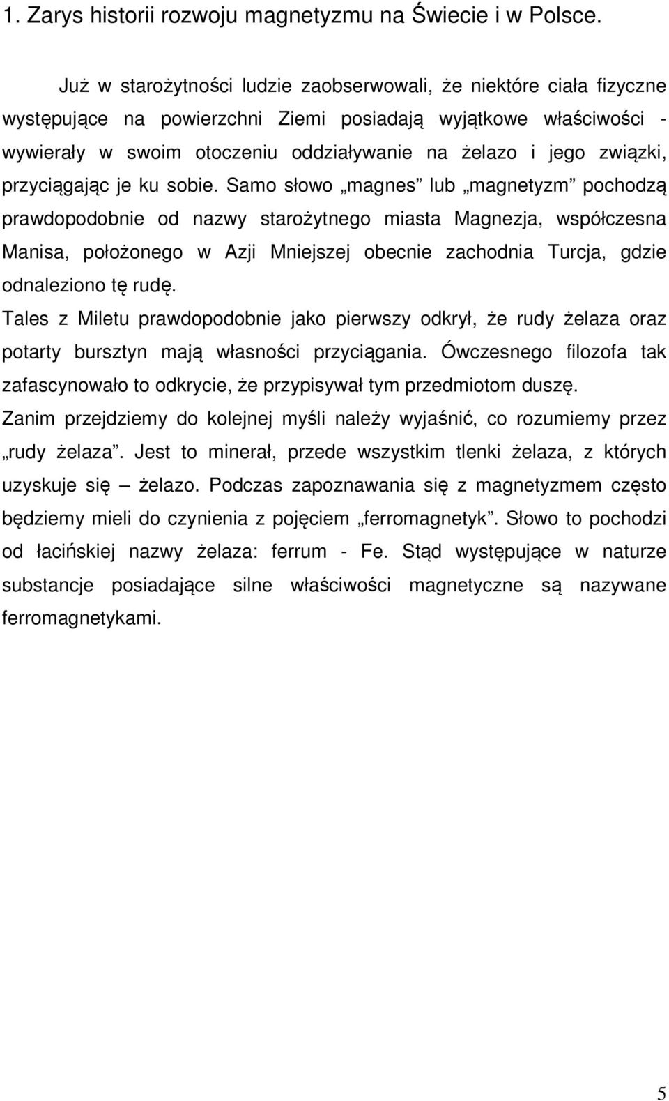 związki, przyciągając je ku sobie.
