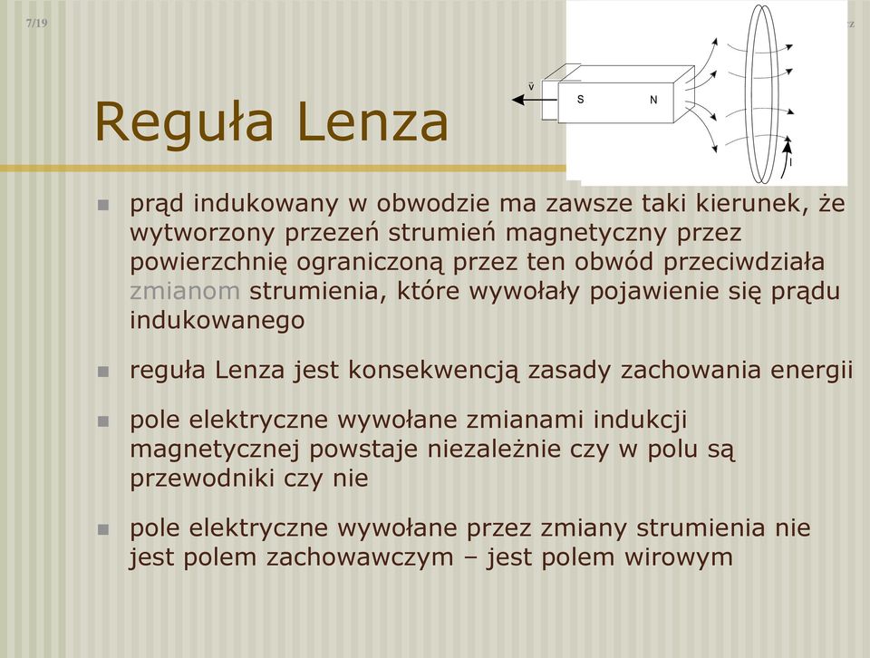 powierzchnię ograniczoną przez ten obwód przeciwdziała zmianom strumienia, które wywołały pojawienie się prądu indukowanego reguła