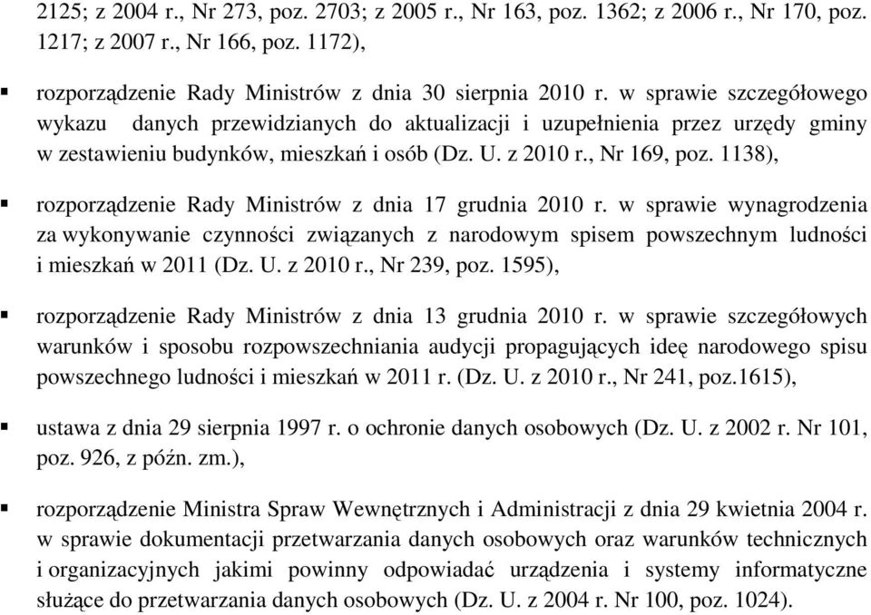 1138), rozporządzenie Rady Ministrów z dnia 17 grudnia 2010 r. w sprawie wynagrodzenia za wykonywanie czynności związanych z narodowym spisem powszechnym ludności i mieszkań w 2011 (Dz. U. z 2010 r.