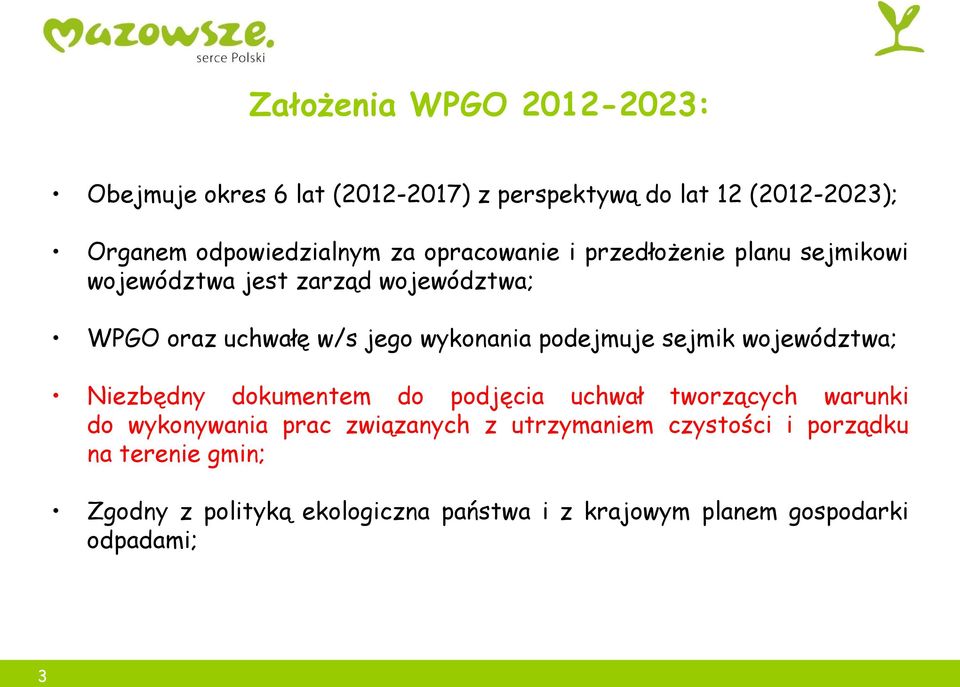 podejmuje sejmik województwa; Niezbędny dokumentem do podjęcia uchwał tworzących warunki do wykonywania prac związanych z