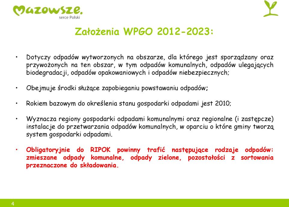 jest 2010; Wyznacza regiony gospodarki odpadami komunalnymi oraz regionalne (i zastępcze) instalacje do przetwarzania odpadów komunalnych, w oparciu o które gminy tworzą system