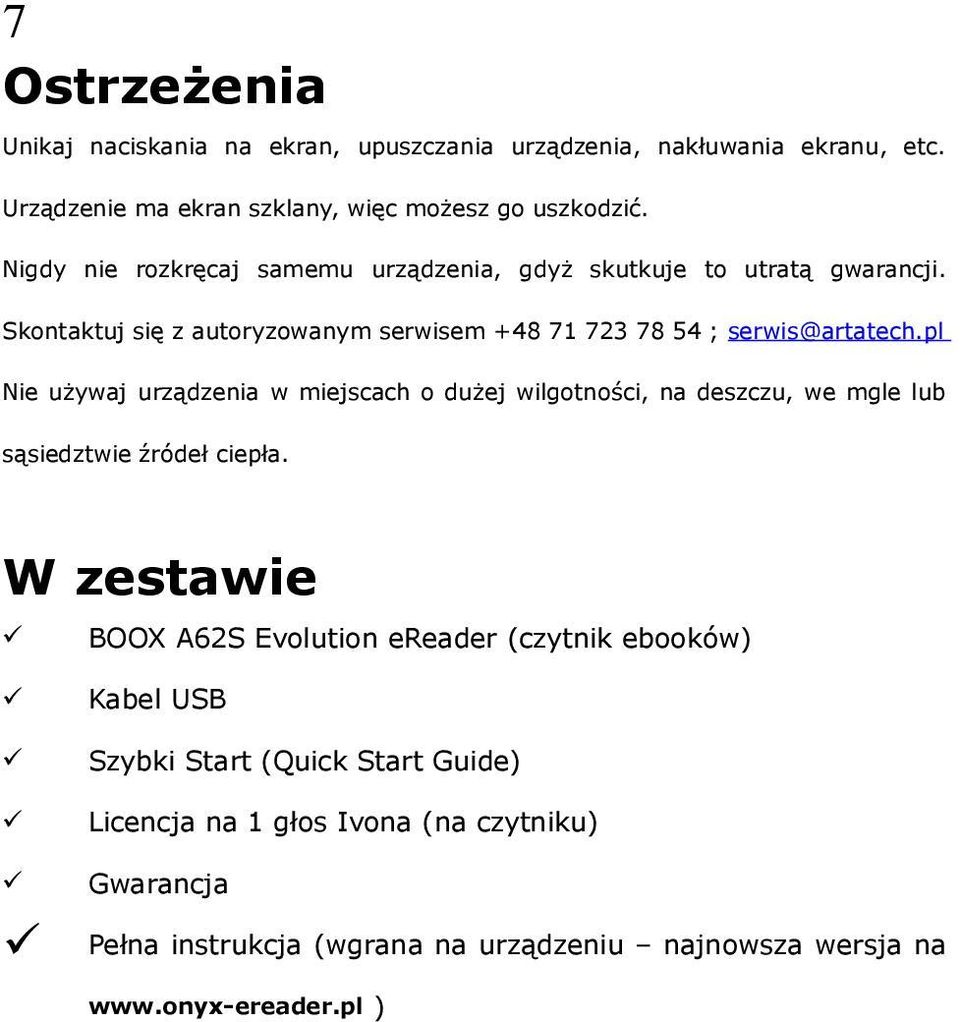 pl Nie używaj urządzenia w miejscach o dużej wilgotności, na deszczu, we mgle lub sąsiedztwie źródeł ciepła.