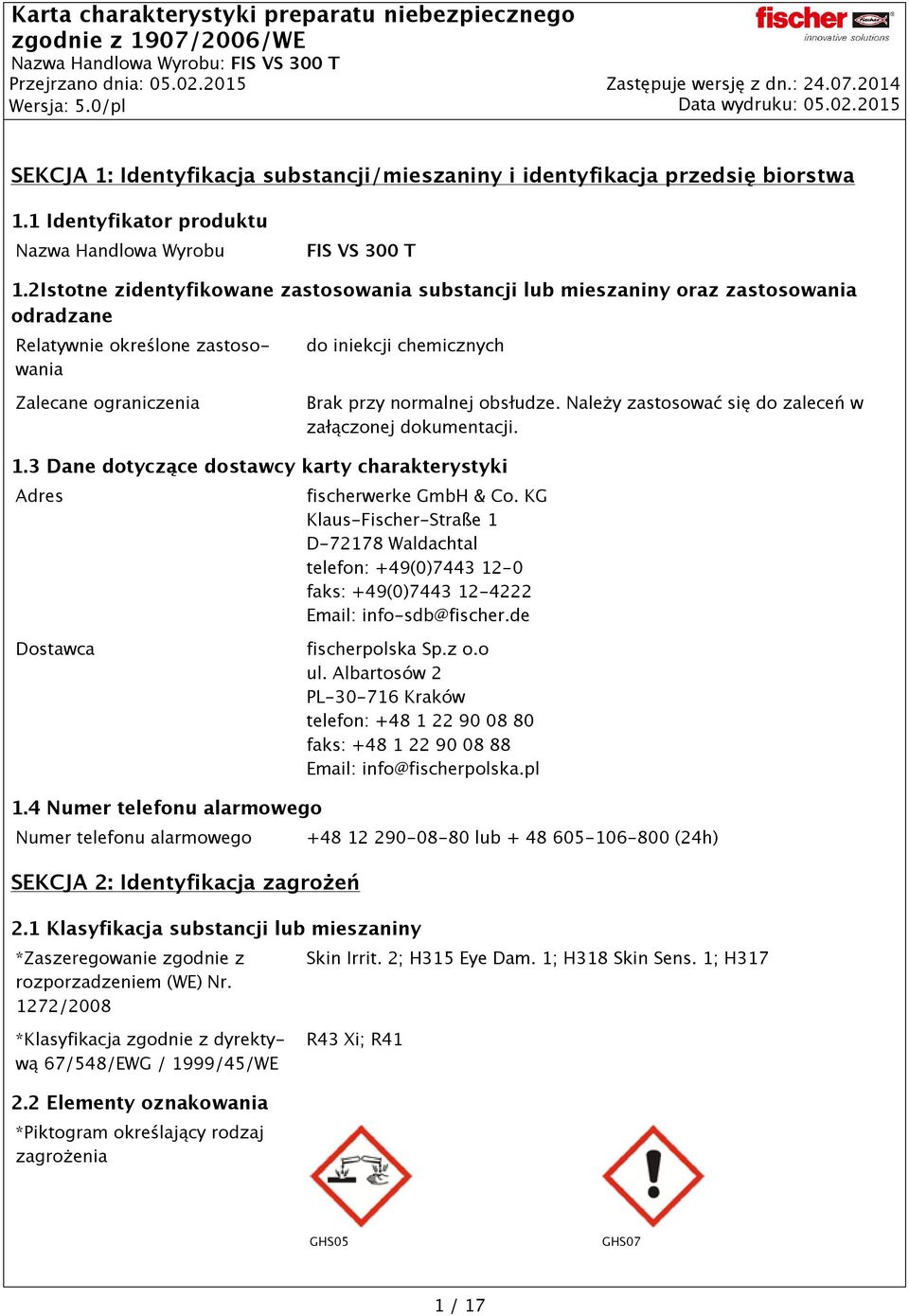 obsłudze. Należy zastosować się do zaleceń w załączonej dokumentacji. 1.3 Dane dotyczące dostawcy karty charakterystyki Adres fischerwerke GmbH & Co.