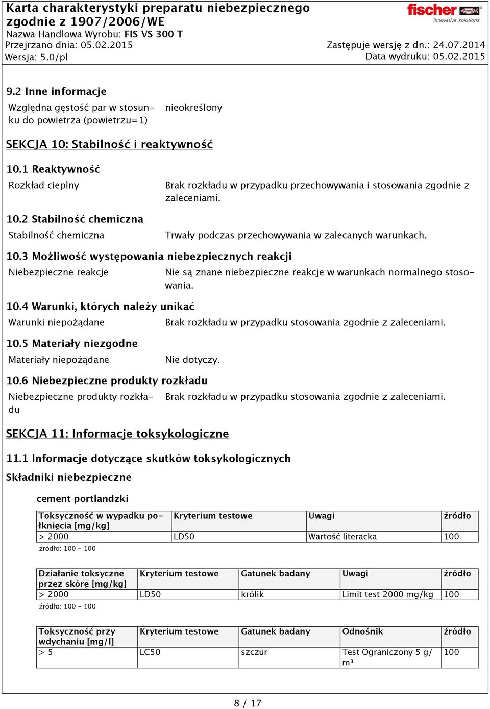 3 Możliwość występowania niebezpiecznych reakcji Niebezpieczne reakcje 10.4 Warunki, których należy unikać Warunki niepożądane Nie są znane niebezpieczne reakcje w warunkach normalnego stosowania.