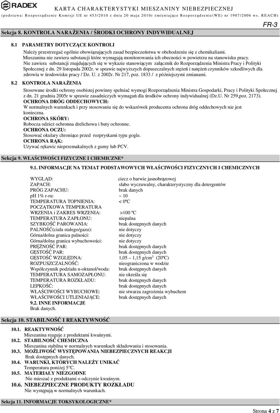 Nie zawiera substancji znajdujących się w wykazie stanowiącym załącznik do Rozporządzenia Ministra Pracy i Polityki Społecznej z dn. 29 listopada 2002r.