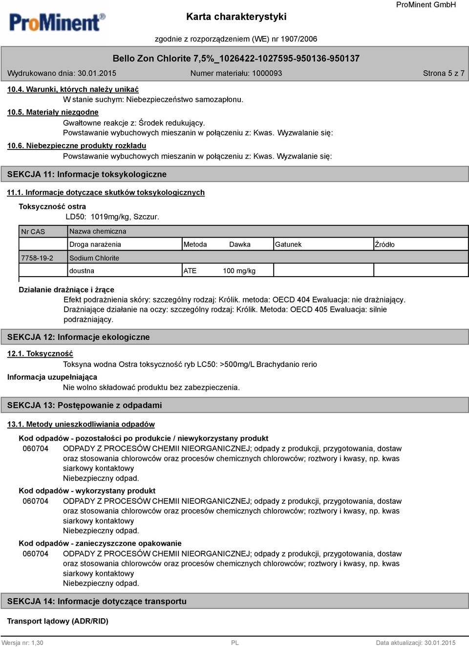 Wyzwalanie się: SEKCJA 11: Informacje toksykologiczne 11.1. Informacje dotyczące skutków toksykologicznych Toksyczność ostra LD50: 1019mg/kg, Szczur.