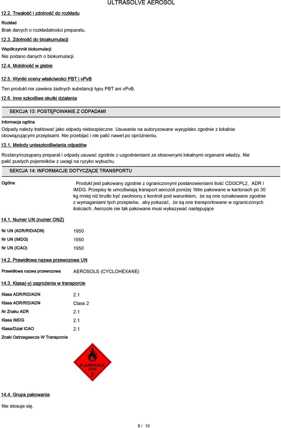 Inne szkodliwe skutki działania SEKCJA 13: POSTĘPOWANIE Z ODPADAMI Informacja ogólna Odpady należy traktować jako odpady niebezpieczne.