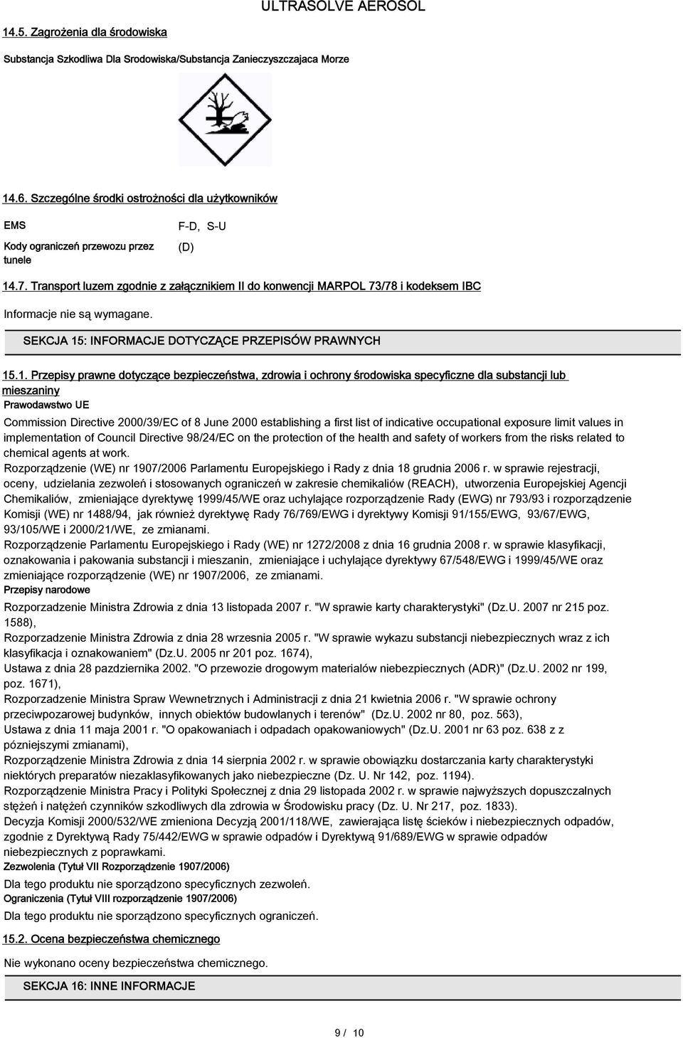 Transport luzem zgodnie z załącznikiem II do konwencji MARPOL 73/78 i kodeksem IBC Informacje nie są wymagane. SEKCJA 15