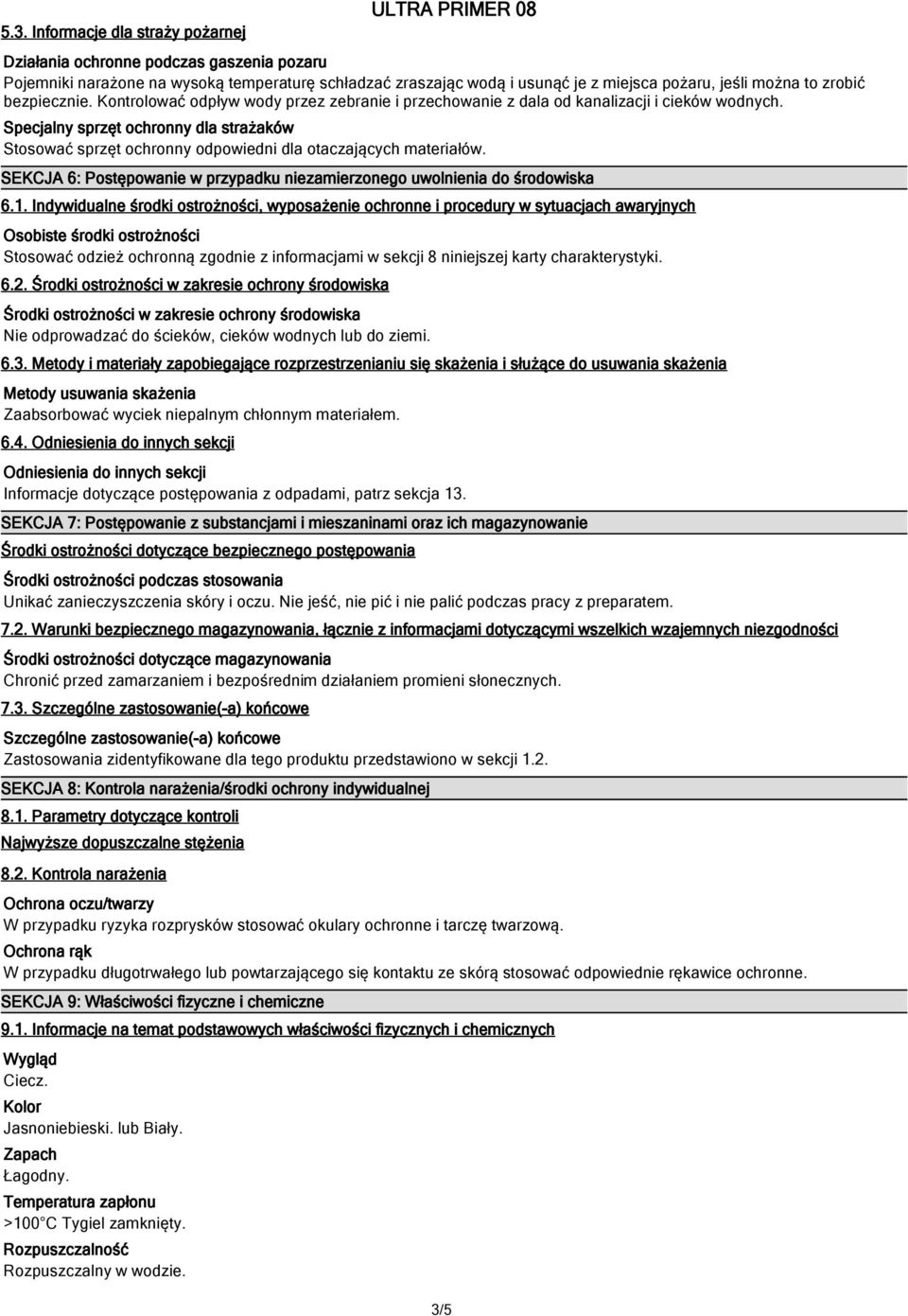 Specjalny sprzęt ochronny dla strażaków Stosować sprzęt ochronny odpowiedni dla otaczających materiałów. SEKCJA 6: Postępowanie w przypadku niezamierzonego uwolnienia do środowiska 6.1.