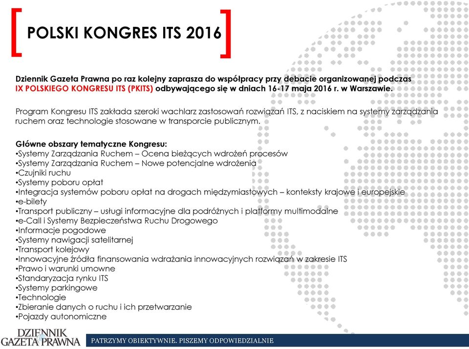 Główne obszary tematyczne Kongresu: Systemy Zarządzania Ruchem Ocena bieżących wdrożeń procesów Systemy Zarządzania Ruchem Nowe potencjalne wdrożenia Czujniki ruchu Systemy poboru opłat Integracja