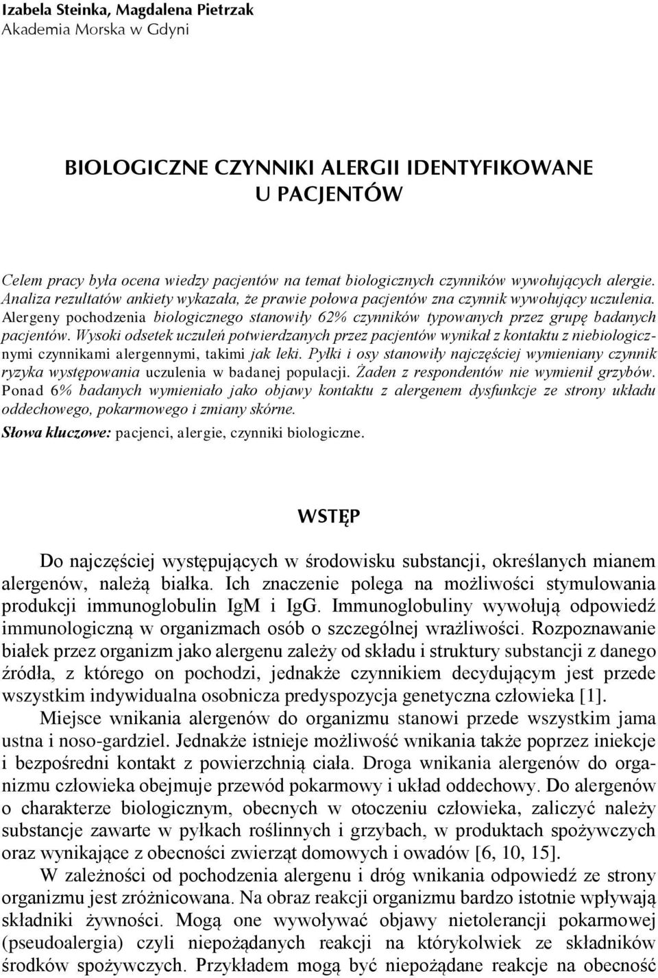 Alergeny pochodzenia biologicznego stanowiły 62% czynników typowanych przez grupę badanych pacjentów.