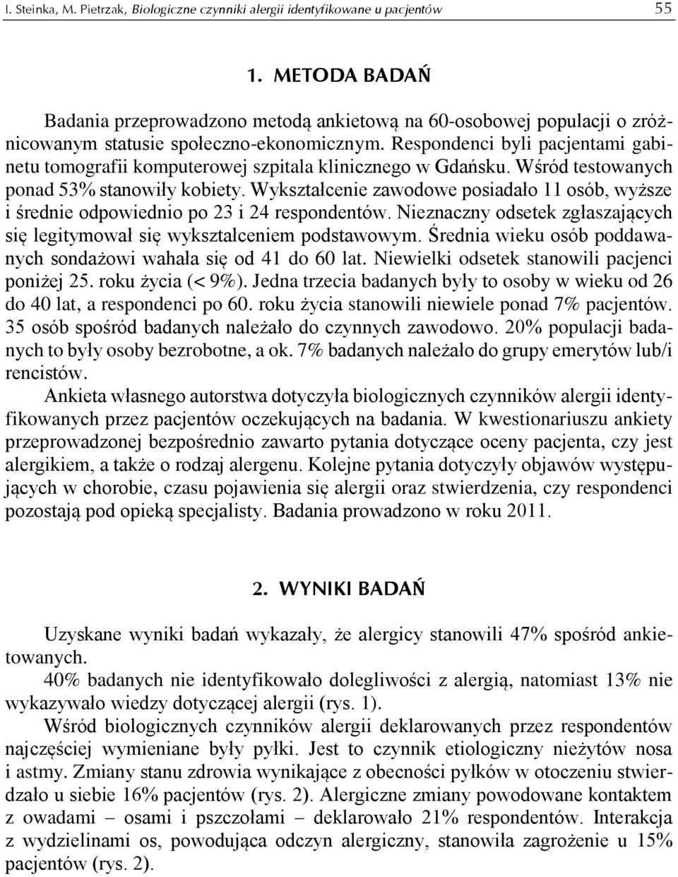 Respondenci byli pacjentami gabinetu tomografii komputerowej szpitala klinicznego w Gdańsku. Wśród testowanych ponad 53% stanowiły kobiety.