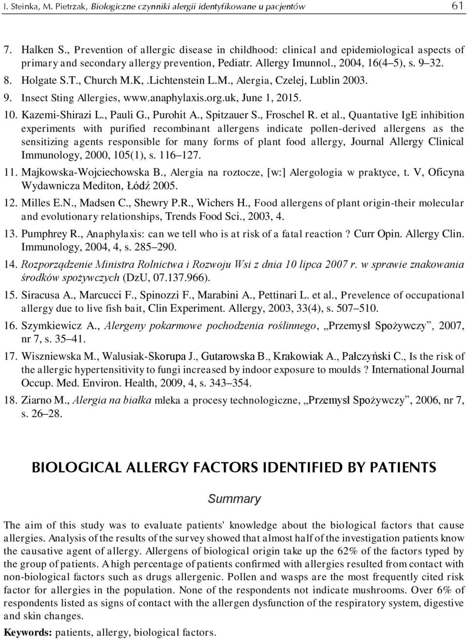 , Church M.K,.Lichtenstein L.M., Alergia, Czelej, Lublin 2003. 9. Insect Sting Allergies, www.anaphylaxis.org.uk, June 1, 2015. 10. Kazemi-Shirazi L., Pauli G., Purohit A., Spitzauer S., Froschel R.