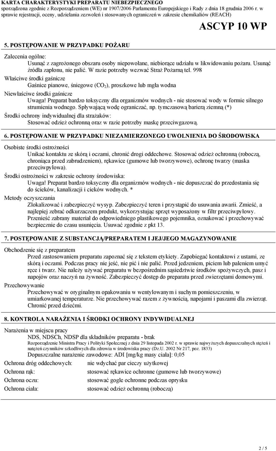 Preparat bardzo toksyczny dla organizmów wodnych - nie stosować wody w formie silnego strumienia wodnego. Spływającą wodę ograniczać, np.
