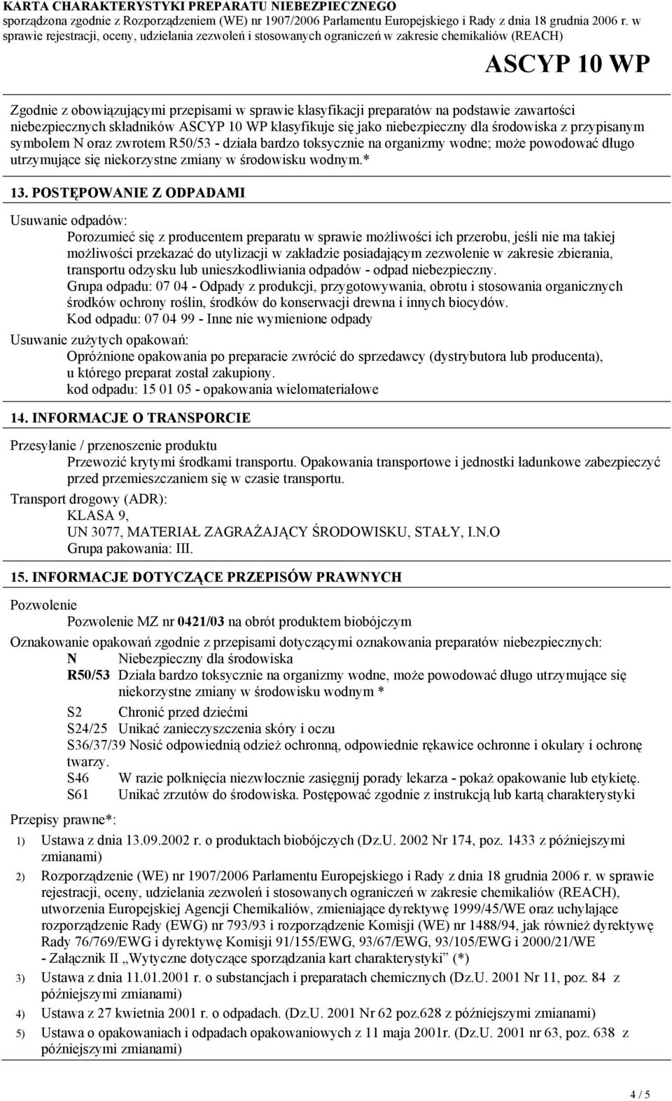 POSTĘPOWANIE Z ODPADAMI Usuwanie odpadów: Porozumieć się z producentem preparatu w sprawie możliwości ich przerobu, jeśli nie ma takiej możliwości przekazać do utylizacji w zakładzie posiadającym
