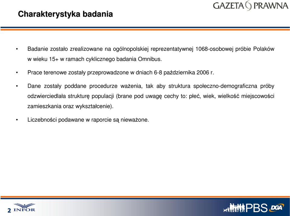 Dane zostały poddane procedurze ważenia, tak aby struktura społeczno-demograficzna próby odzwierciedlała strukturę populacji