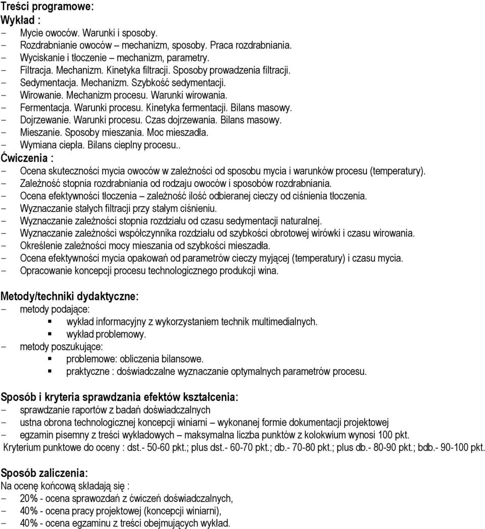 Kinetyka fermentacji. Bilans masowy. - Dojrzewanie. Warunki procesu. Czas dojrzewania. Bilans masowy. - Mieszanie. Sposoby mieszania. Moc mieszadła. - Wymiana ciepła. Bilans cieplny procesu.