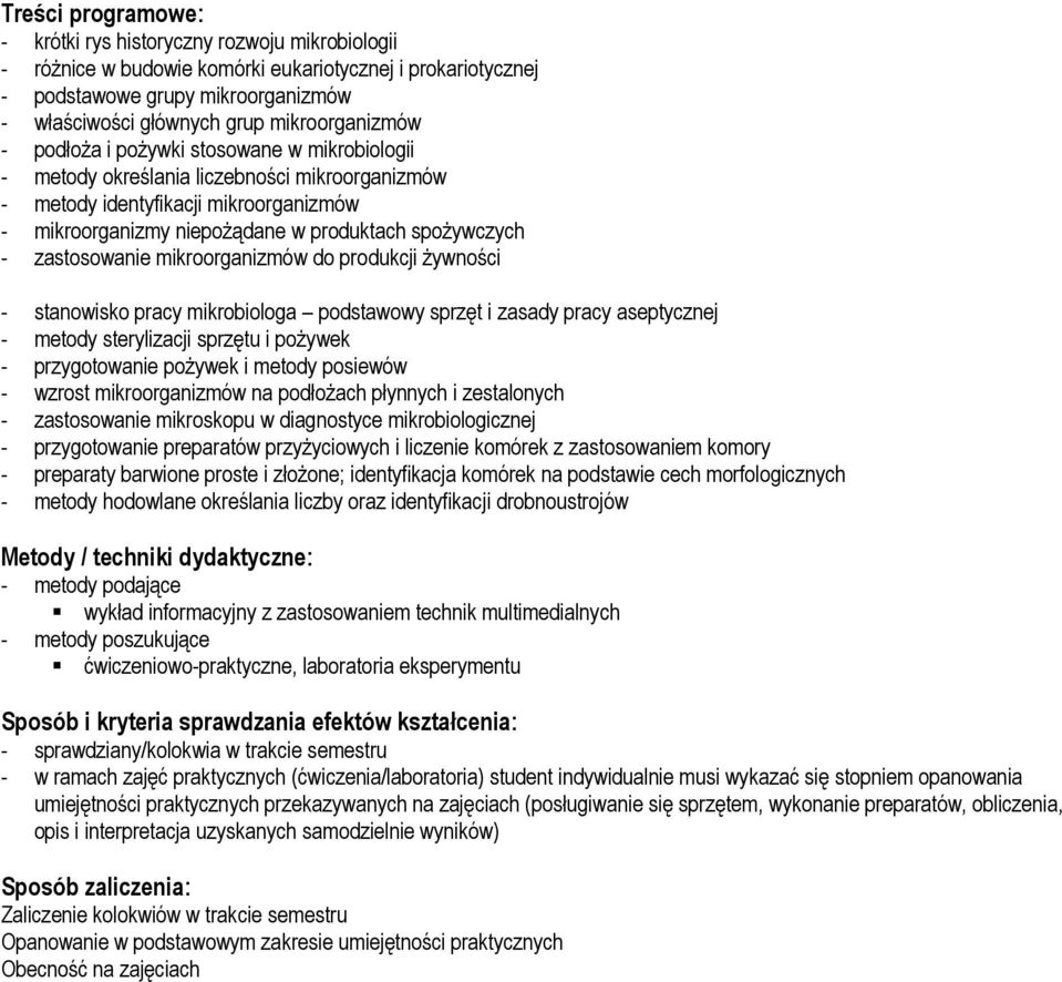 spożywczych - zastosowanie mikroorganizmów do produkcji żywności - stanowisko pracy mikrobiologa podstawowy sprzęt i zasady pracy aseptycznej - metody sterylizacji sprzętu i pożywek - przygotowanie