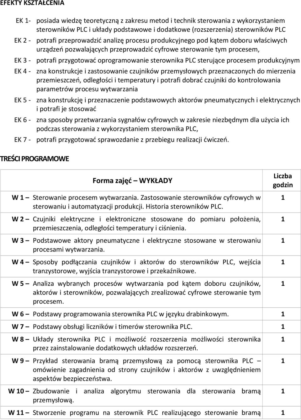 produkcyjnym EK 4 - zna konstrukcje i zastosowanie czujników przemysłowych przeznaczonych do mierzenia przemieszczeń, odległości i temperatury i potrafi dobrać czujniki do kontrolowania parametrów