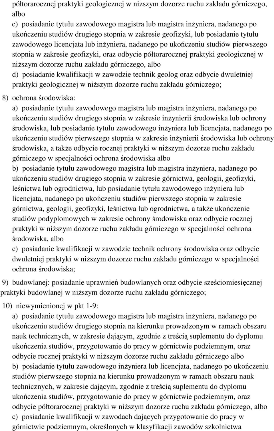 geologicznej w niŝszym dozorze ruchu zakładu górniczego, albo d) posiadanie kwalifikacji w zawodzie technik geolog oraz odbycie dwuletniej praktyki geologicznej w niŝszym dozorze ruchu zakładu