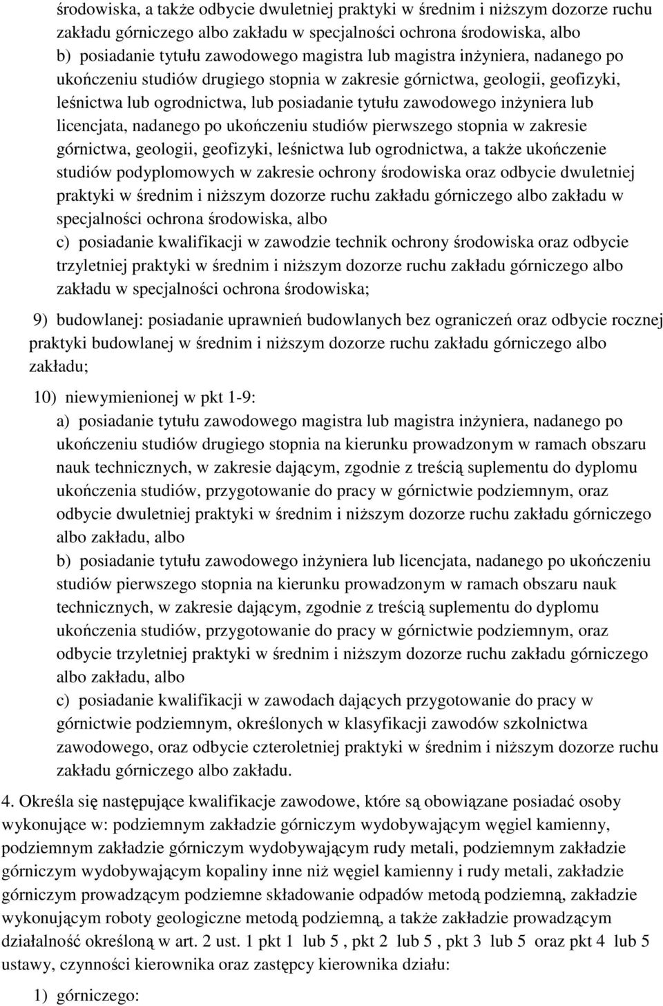 nadanego po ukończeniu studiów pierwszego stopnia w zakresie górnictwa, geologii, geofizyki, leśnictwa lub ogrodnictwa, a takŝe ukończenie studiów podyplomowych w zakresie ochrony środowiska oraz