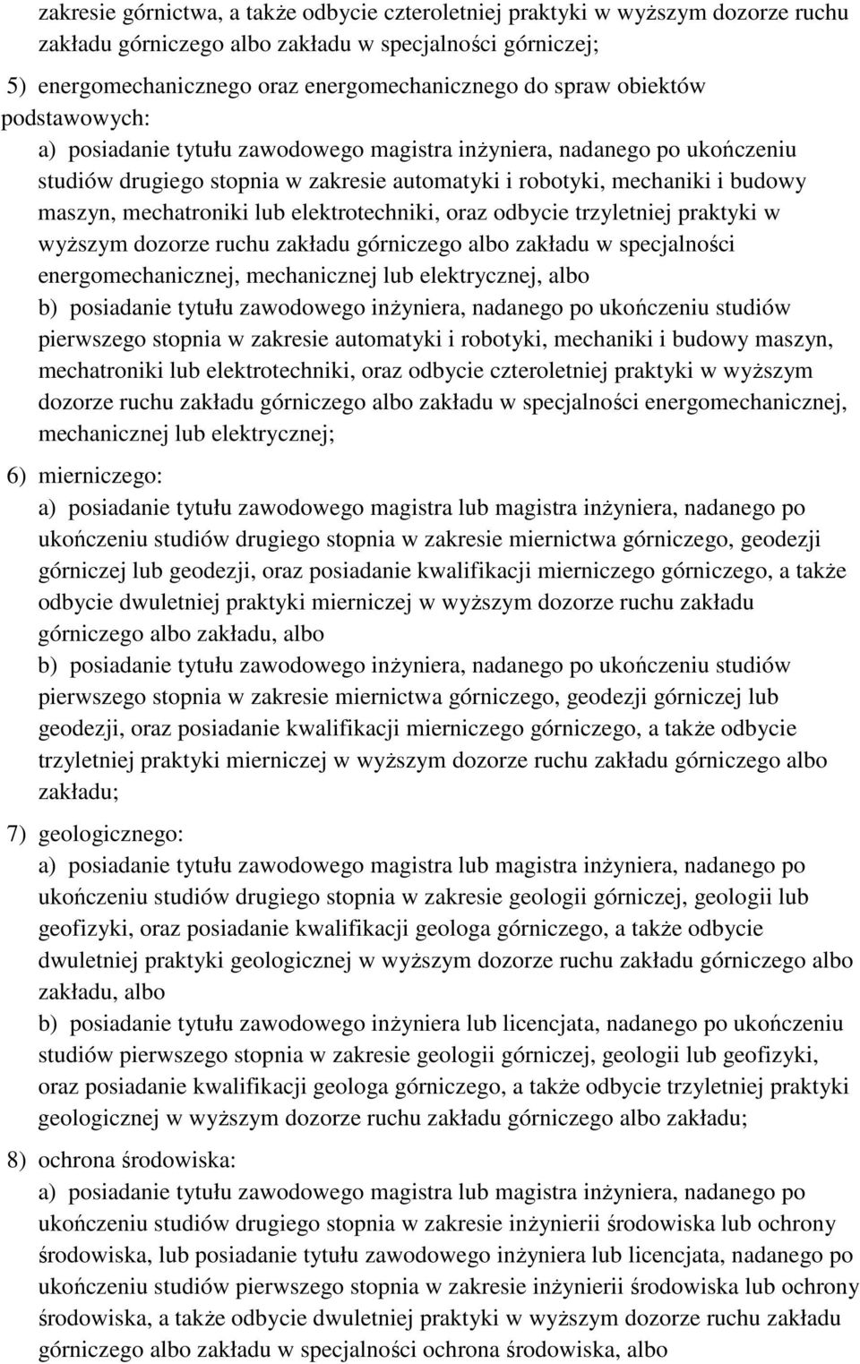 lub elektrotechniki, oraz odbycie trzyletniej praktyki w wyŝszym dozorze ruchu zakładu górniczego albo zakładu w specjalności energomechanicznej, mechanicznej lub elektrycznej, albo b) posiadanie