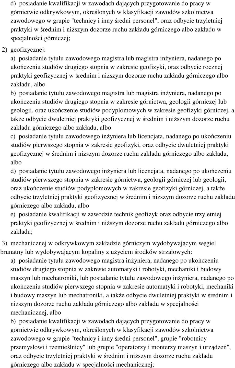 geofizyki, oraz odbycie rocznej praktyki geofizycznej w średnim i niŝszym dozorze ruchu zakładu górniczego albo zakładu, albo b) posiadanie tytułu zawodowego magistra lub magistra inŝyniera, nadanego