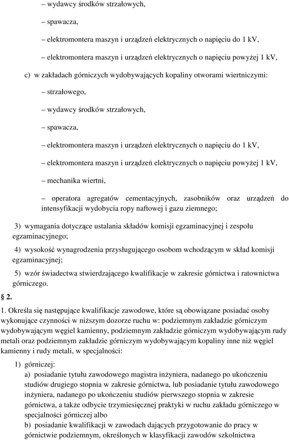 i urządzeń elektrycznych o napięciu powyŝej 1 kv, mechanika wiertni, operatora agregatów cementacyjnych, zasobników oraz urządzeń do intensyfikacji wydobycia ropy naftowej i gazu ziemnego; 3)