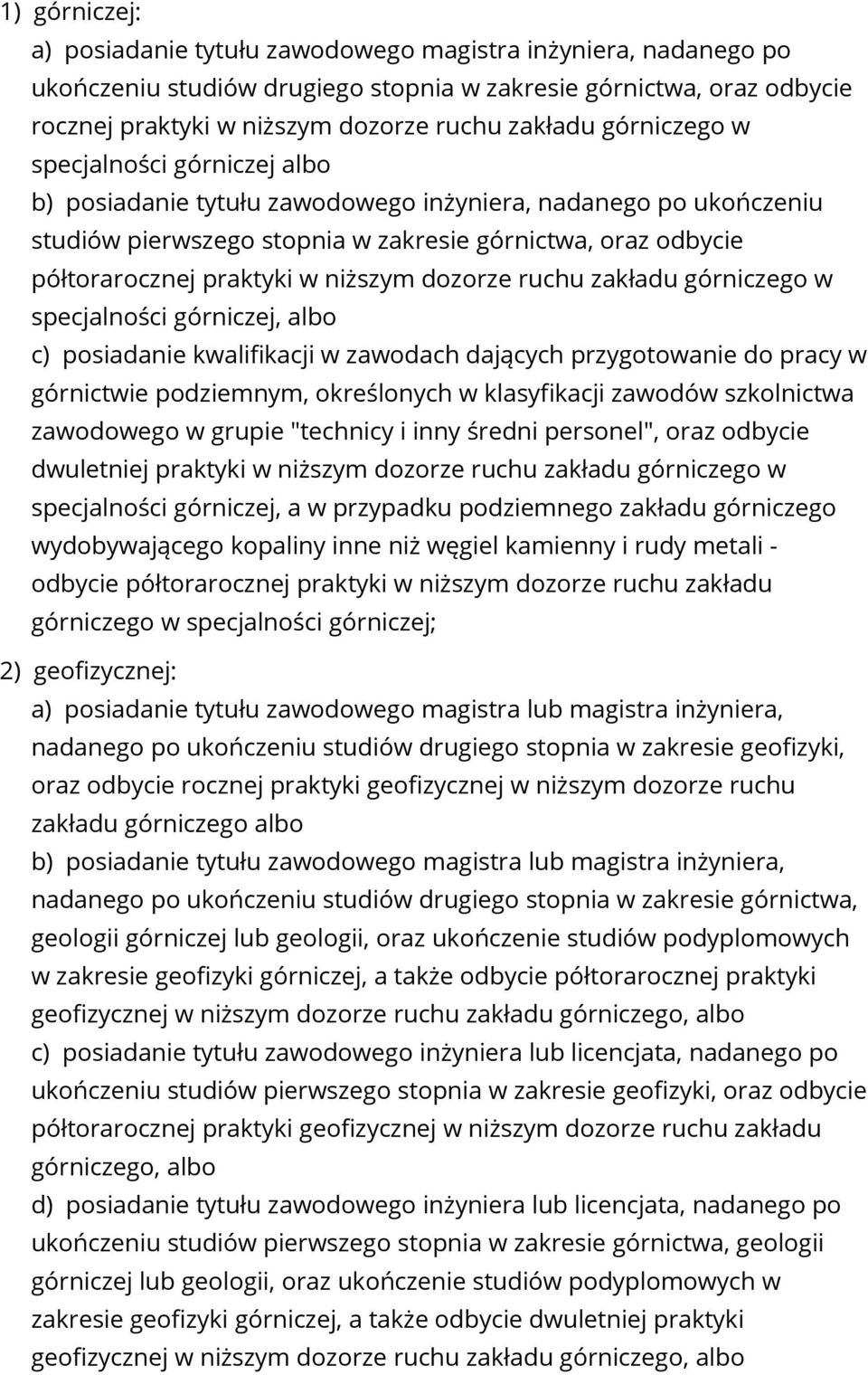 niższym dozorze ruchu zakładu górniczego w specjalności górniczej, albo c) posiadanie kwalifikacji w zawodach dających przygotowanie do pracy w górnictwie podziemnym, określonych w klasyfikacji