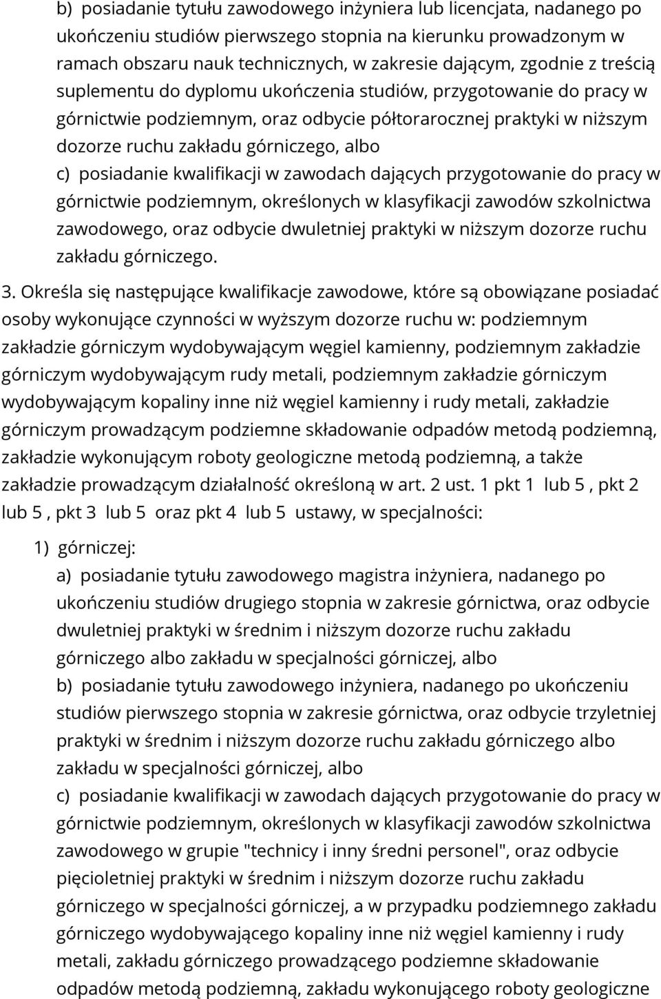 kwalifikacji w zawodach dających przygotowanie do pracy w górnictwie podziemnym, określonych w klasyfikacji zawodów szkolnictwa zawodowego, oraz odbycie dwuletniej praktyki w niższym dozorze ruchu