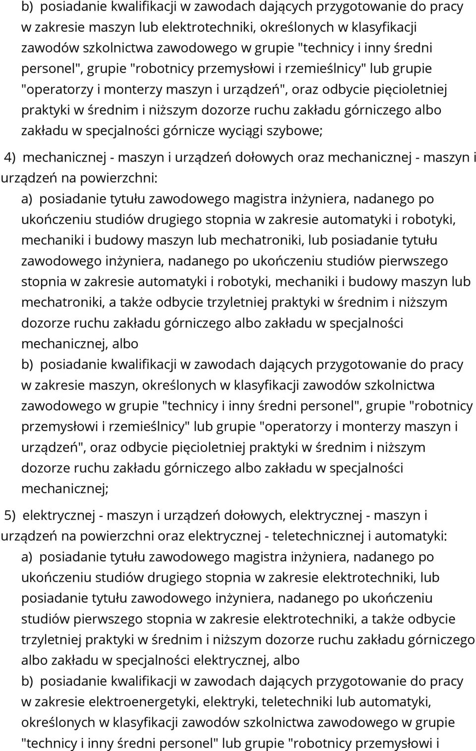 albo zakładu w specjalności górnicze wyciągi szybowe; 4) mechanicznej - maszyn i urządzeń dołowych oraz mechanicznej - maszyn i urządzeń na powierzchni: a) posiadanie tytułu zawodowego magistra