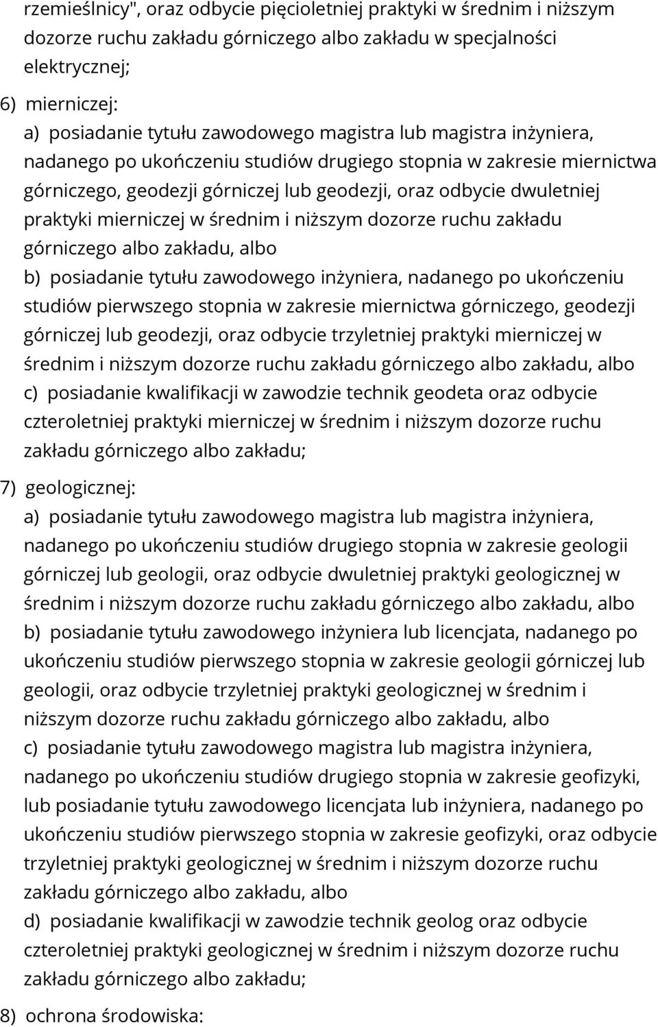 b) posiadanie tytułu zawodowego inżyniera, nadanego po ukończeniu studiów pierwszego stopnia w zakresie miernictwa górniczego, geodezji górniczej lub geodezji, oraz odbycie trzyletniej praktyki