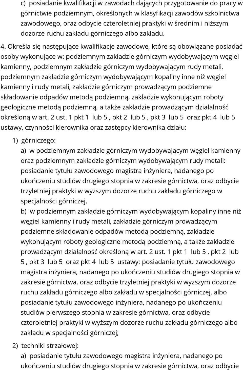 Określa się następujące kwalifikacje zawodowe, które są obowiązane posiadać osoby wykonujące w: podziemnym zakładzie górniczym wydobywającym węgiel kamienny, podziemnym zakładzie górniczym