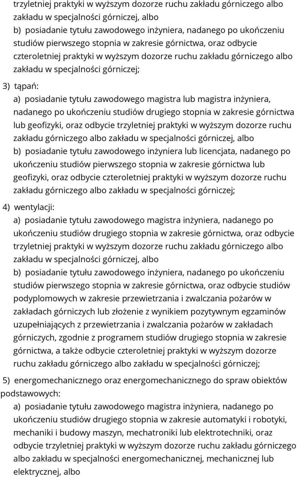 stopnia w zakresie górnictwa lub geofizyki, oraz odbycie trzyletniej praktyki w wyższym dozorze ruchu zakładu górniczego albo zakładu w specjalności górniczej, albo b) posiadanie tytułu zawodowego