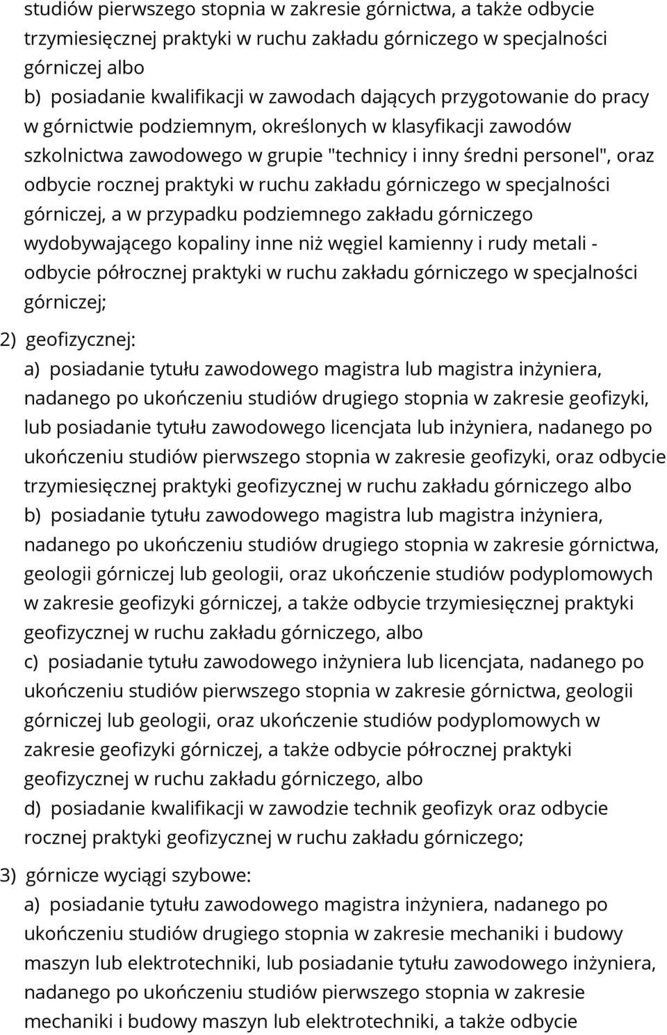 górniczego w specjalności górniczej, a w przypadku podziemnego zakładu górniczego wydobywającego kopaliny inne niż węgiel kamienny i rudy metali - odbycie półrocznej praktyki w ruchu zakładu