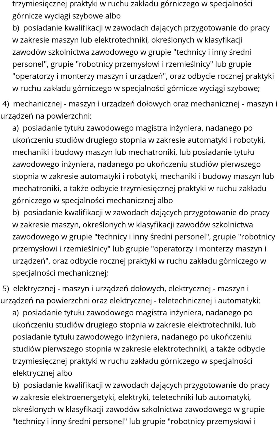 maszyn i urządzeń", oraz odbycie rocznej praktyki w ruchu zakładu górniczego w specjalności górnicze wyciągi szybowe; 4) mechanicznej - maszyn i urządzeń dołowych oraz mechanicznej - maszyn i