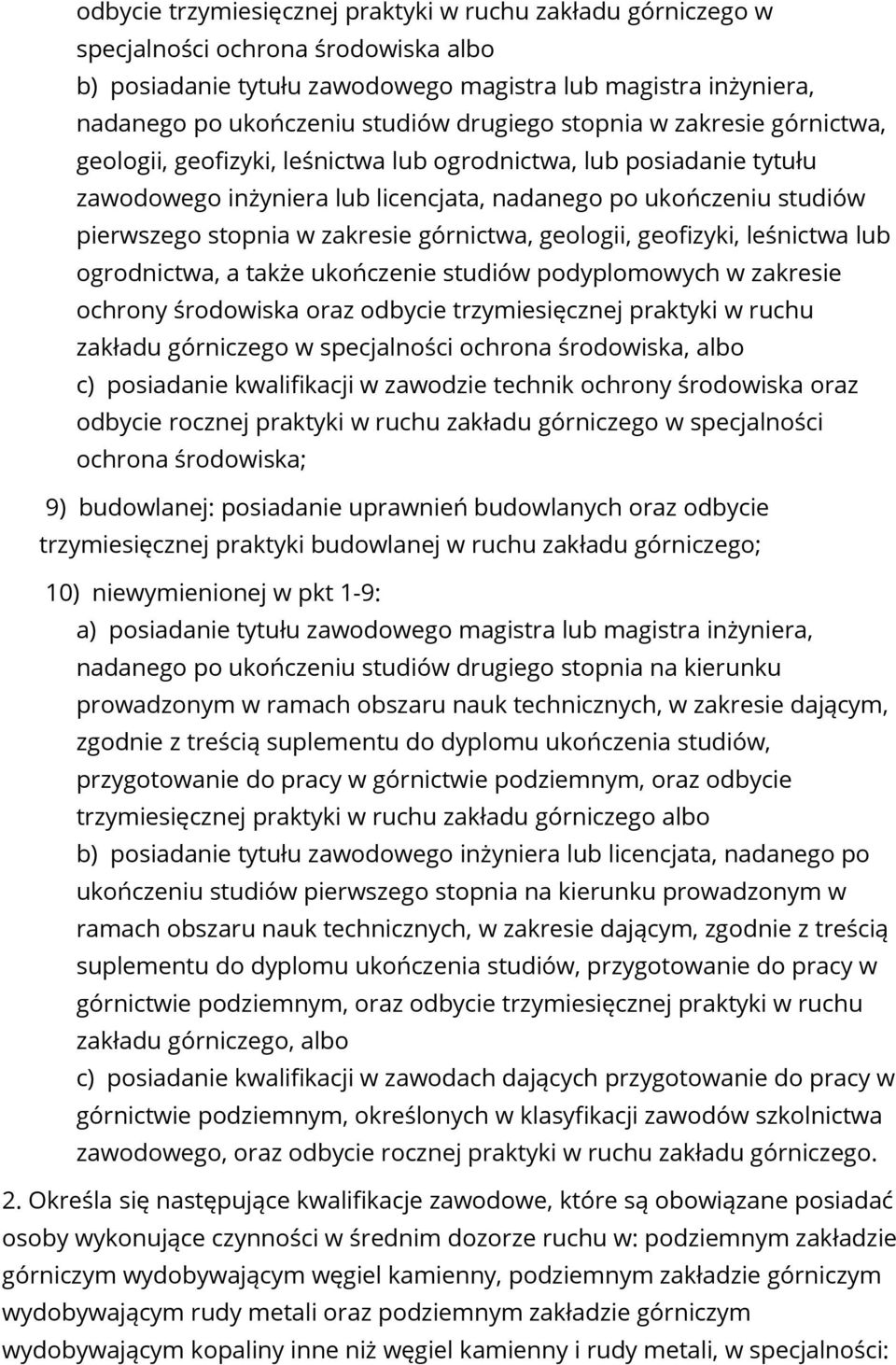 zakresie górnictwa, geologii, geofizyki, leśnictwa lub ogrodnictwa, a także ukończenie studiów podyplomowych w zakresie ochrony środowiska oraz odbycie trzymiesięcznej praktyki w ruchu zakładu