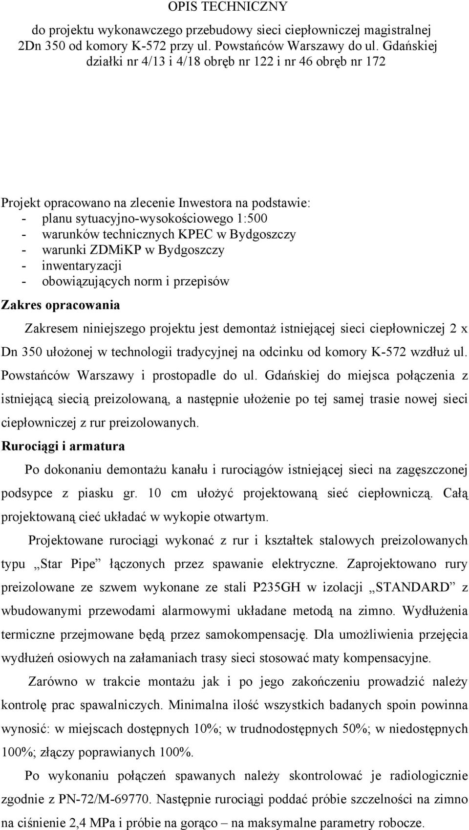 Bydgoszczy - warunki ZDMiKP w Bydgoszczy - inwentaryzacji - obowiązujących norm i przepisów Zakres opracowania Zakresem niniejszego projektu jest demontaż istniejącej sieci ciepłowniczej 2 x Dn 350