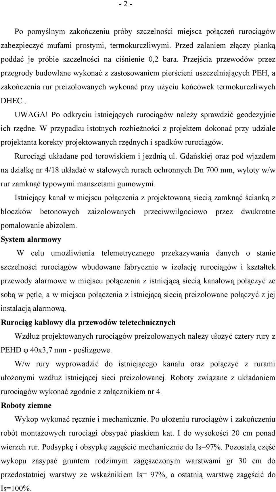 Przejścia przewodów przez przegrody budowlane wykonać z zastosowaniem pierścieni uszczelniających PEH, a zakończenia rur preizolowanych wykonać przy użyciu końcówek termokurczliwych DHEC. UWAGA!