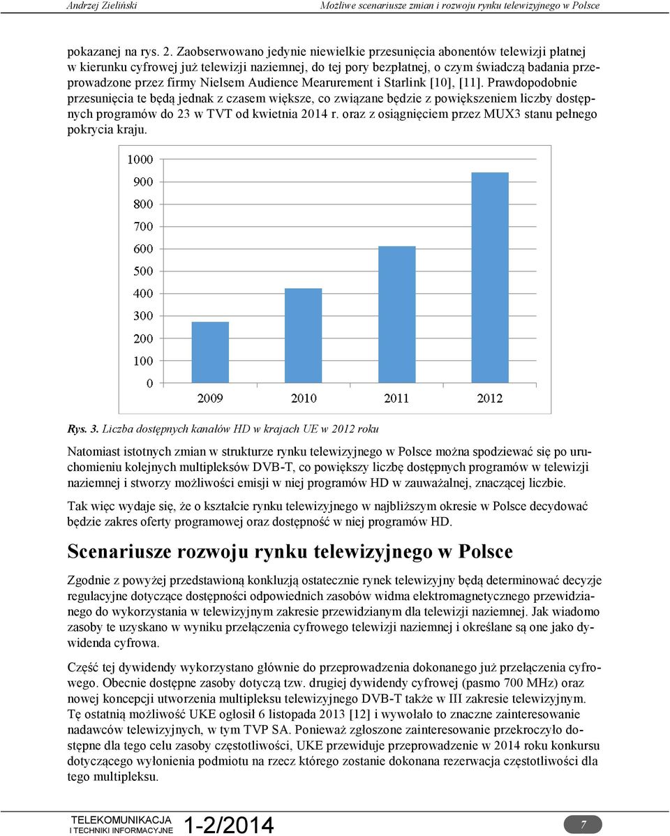 Nielsem Audience Mearurement i Starlink [10], [11].