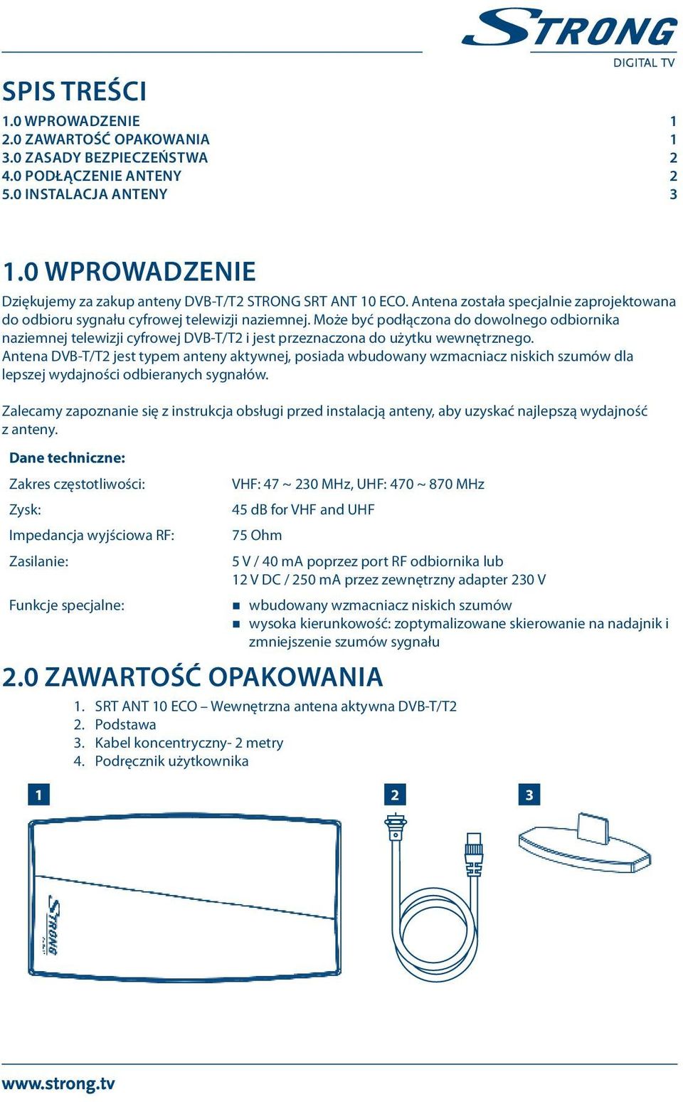 Może być podłączona do dowolnego odbiornika naziemnej telewizji cyfrowej DVB-T/T2 i jest przeznaczona do użytku wewnętrznego.