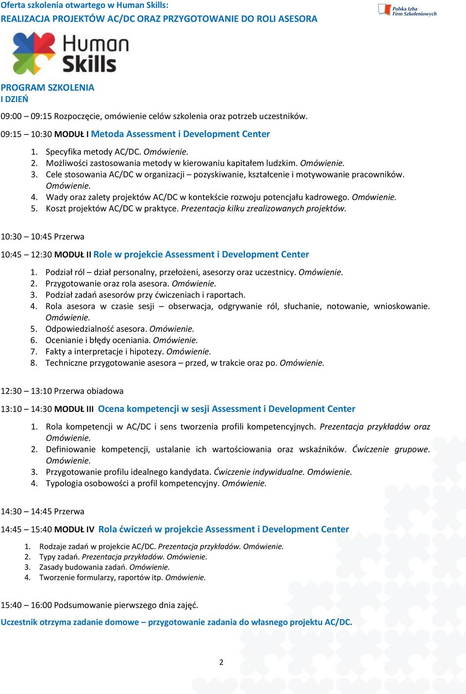 Wady oraz zalety projektów AC/DC w kontekście rozwoju potencjału kadrowego. 5. Koszt projektów AC/DC w praktyce. Prezentacja kilku zrealizowanych projektów.