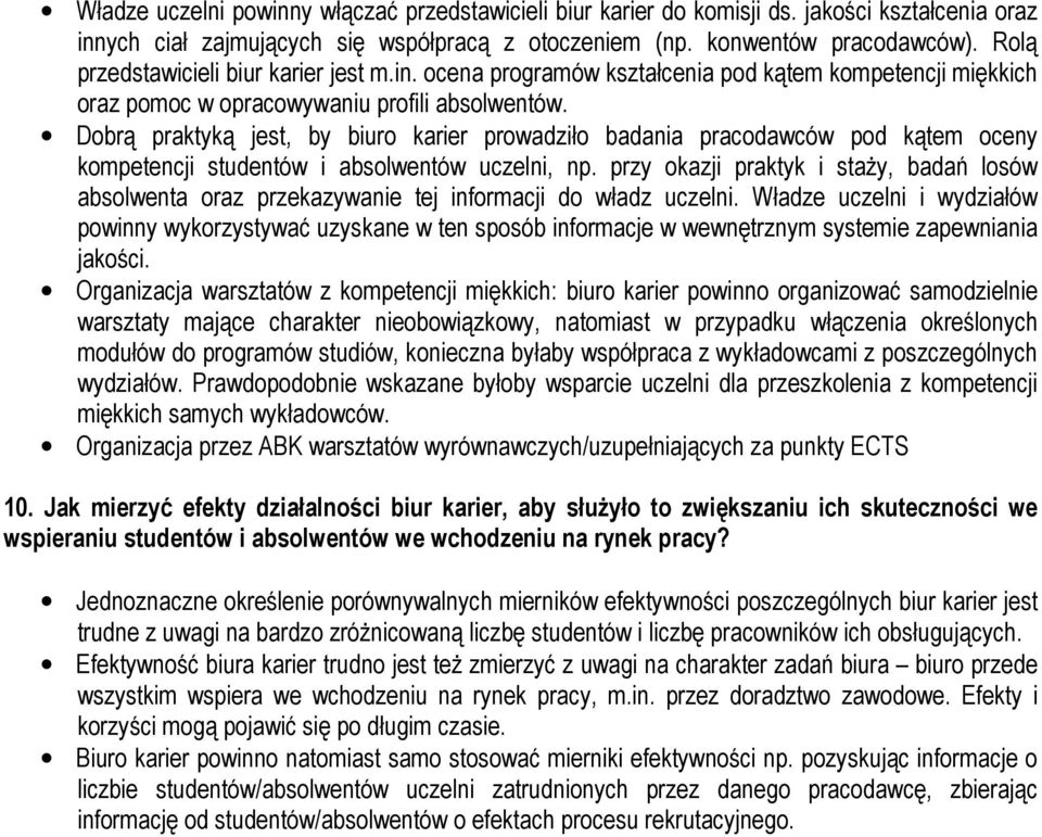 Dobrą praktyką jest, by biuro karier prowadziło badania pracodawców pod kątem oceny kompetencji studentów i absolwentów uczelni, np.