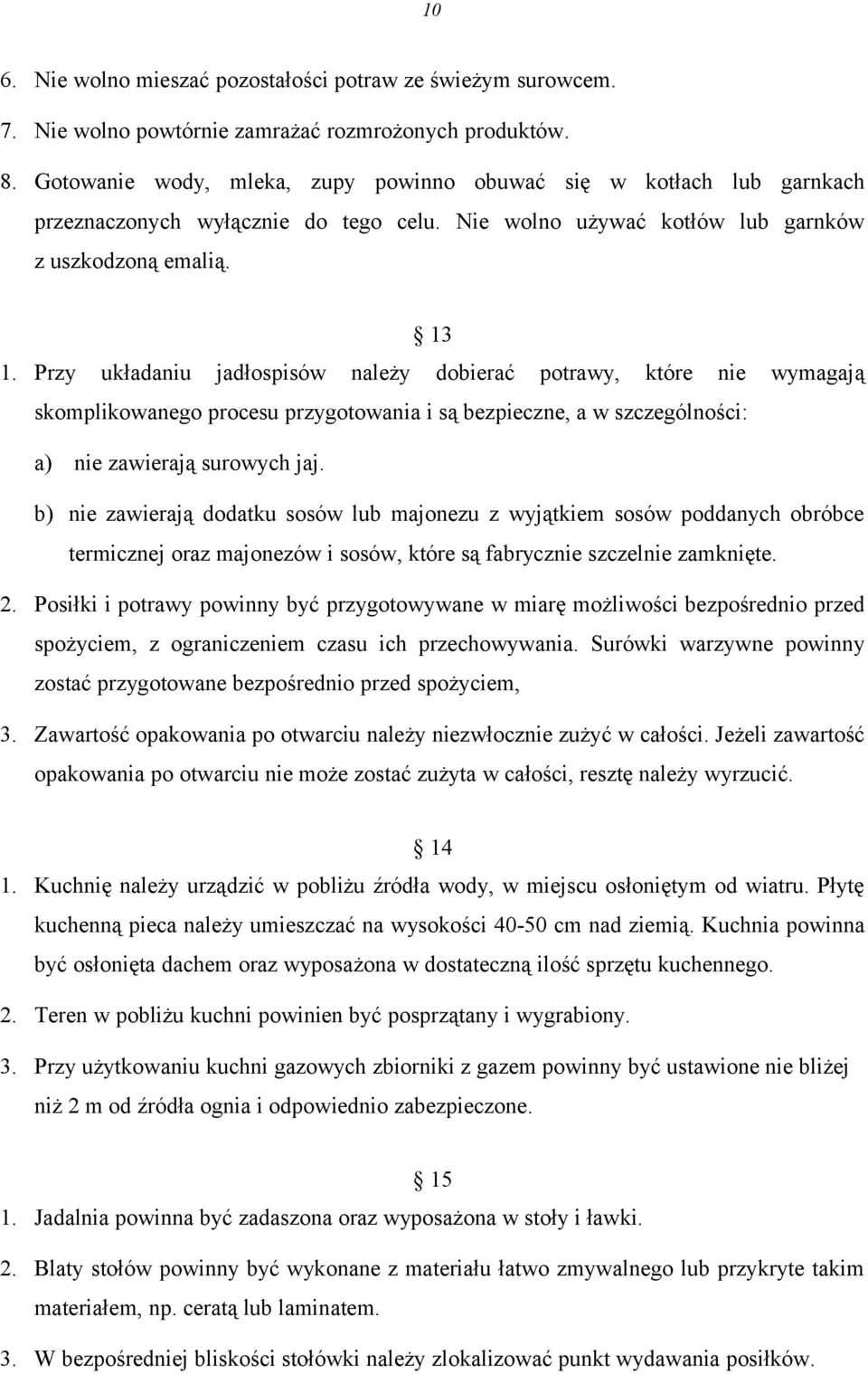 Przy układaniu jadłospisów należy dobierać potrawy, które nie wymagają skomplikowanego procesu przygotowania i są bezpieczne, a w szczególności: a) nie zawierają surowych jaj.